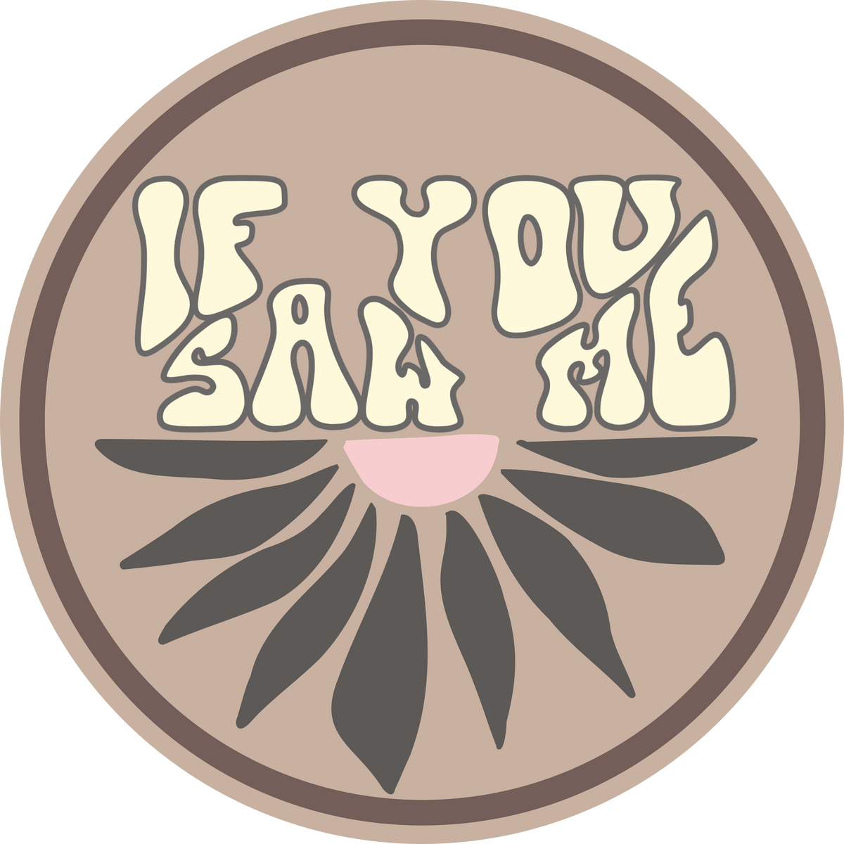 If You Saw Me Taupe - Sticker